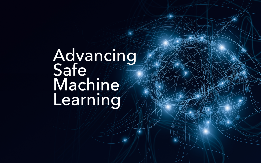 Advancing Safe Machine Learning: “The Community Now Owns This”